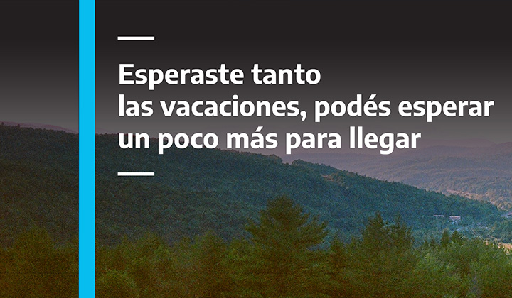 Esperaste tanto las vacaciones, podés esperar un poco más para llegar