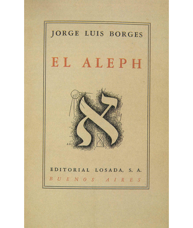 Borges, Jorge Luis. El Aleph (1949), Buenos Aires, Argentina. Ed. Losada S.A.