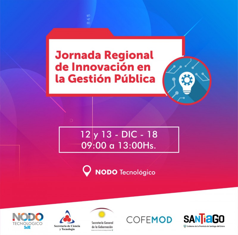 VI Jornada Provincial de Innovación en Gestión Pública de la provincia de Santiago del Estero - Nodo Tecnológico - 12 y 13 de diciembre de 2018